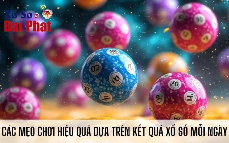 Các mẹo chơi hiệu quả dựa trên kết quả xổ số mỗi ngày