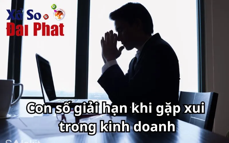 Con số giải hạn khi gặp xui trong kinh doanh