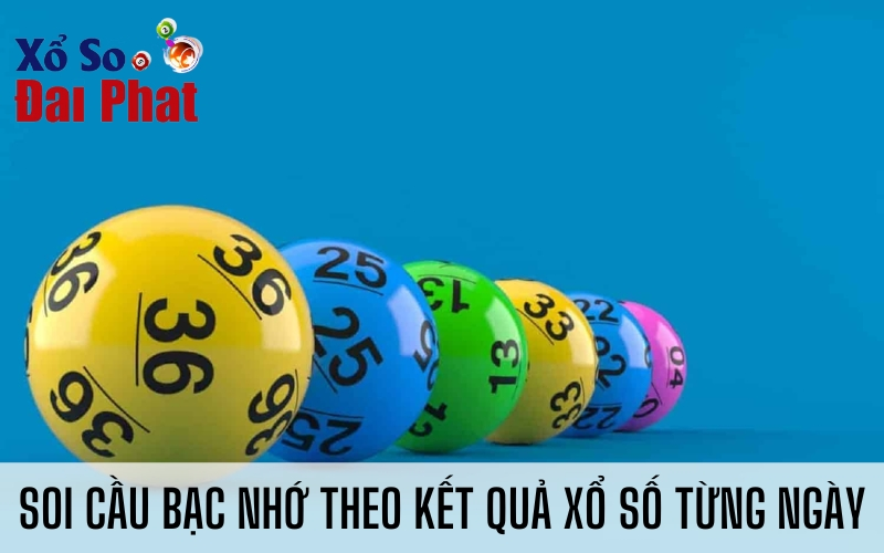 Soi cầu bạc nhớ theo kết quả xổ số từng ngày